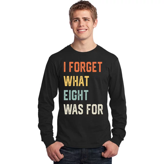 I Forget What 8 Was For Tall Long Sleeve T-Shirt