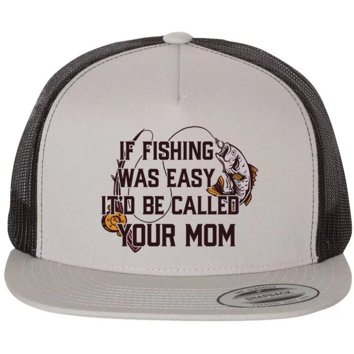 TeeShirtPalace | If Fishing Was Easy It'd Be Called Your Mom Funny Fish  Meme Gift Flat Bill Trucker Hat