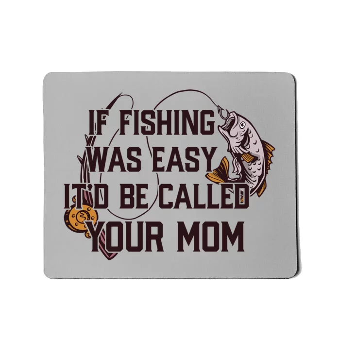 If Fishing Was Easy It'd Be Called Your Mom Funny Fish Meme Gift Mousepad