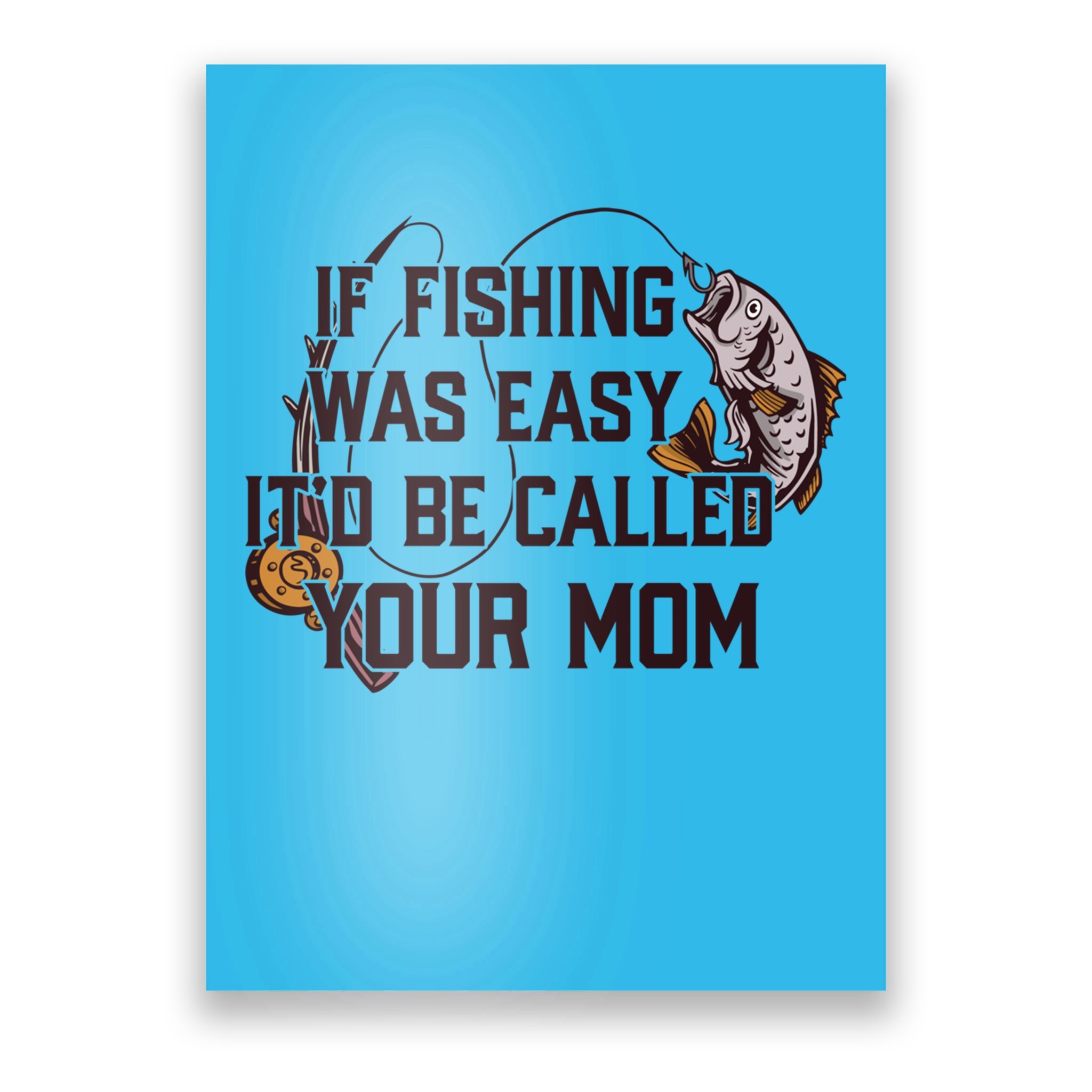 If Fishing Was Easy It'd Be Called Your Mom Funny Fish Meme Gift
