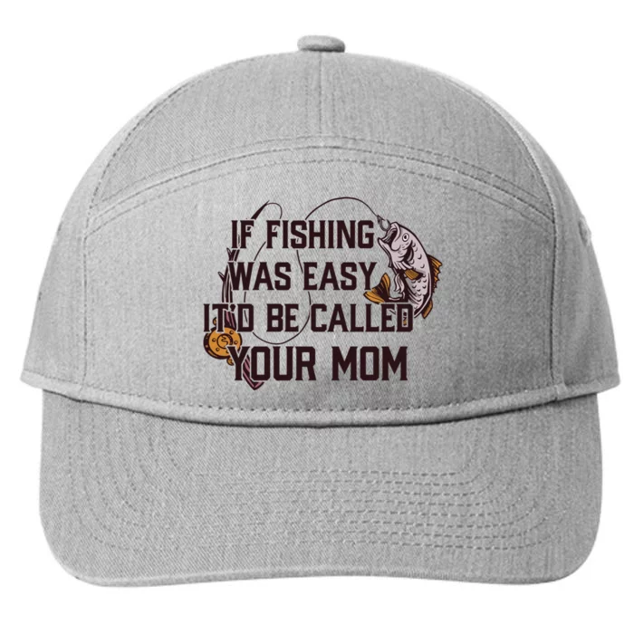 If Fishing Was Easy It'd Be Called Your Mom Funny Fish Meme Gift 7-Panel Snapback Hat