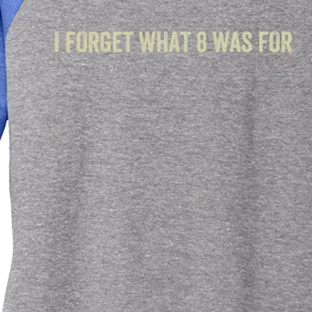 I Forget What 8 Was For Women's Tri-Blend 3/4-Sleeve Raglan Shirt