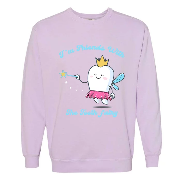 Im Friends With The Fairy Tooth Dental Nurse Meaningful Gift Garment-Dyed Sweatshirt