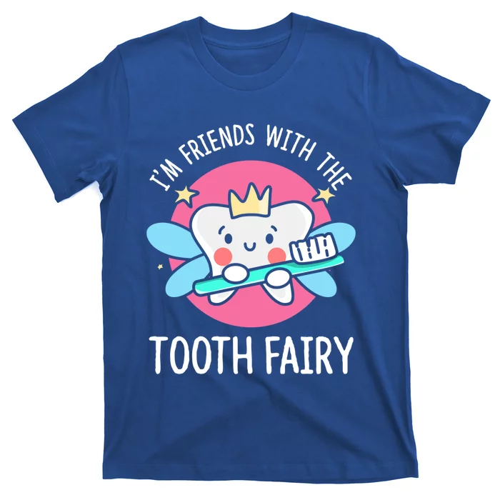 Im Friends With The Tooth Fairy Tooth Teeth Gift T-Shirt