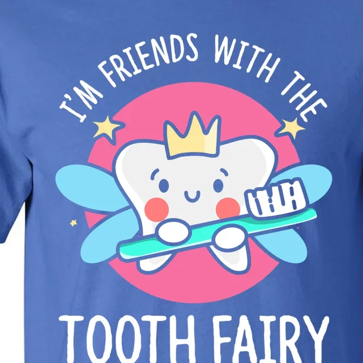 Im Friends With The Tooth Fairy Tooth Teeth Gift Tall T-Shirt