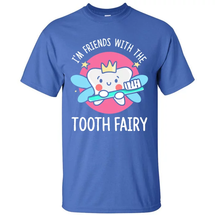 Im Friends With The Tooth Fairy Tooth Teeth Gift Tall T-Shirt