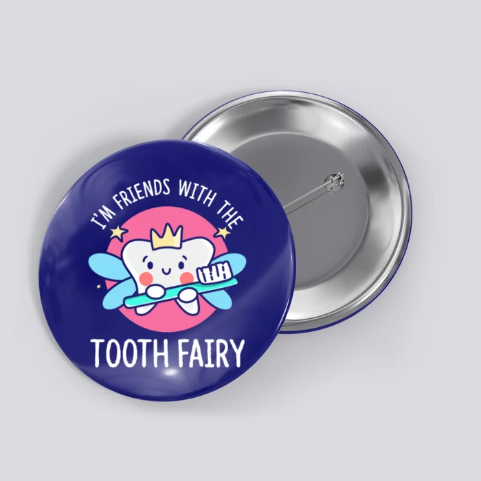 Im Friends With The Tooth Fairy Tooth Teeth Gift Button