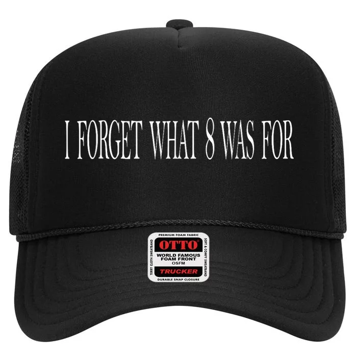 I Forget What 8 Was For High Crown Mesh Trucker Hat