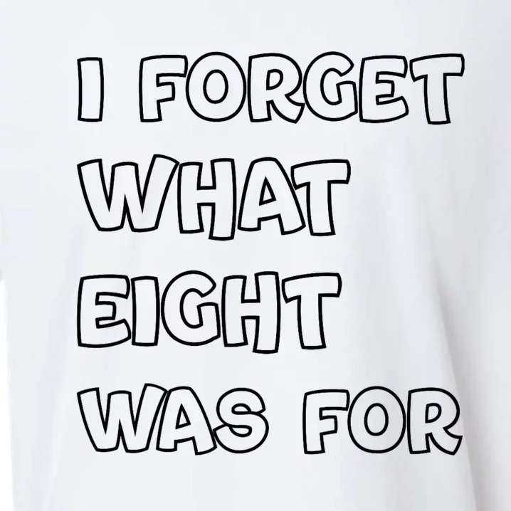 I Forget What Eight Was For Funny Sarcastic Sueded Cloud Jersey T-Shirt