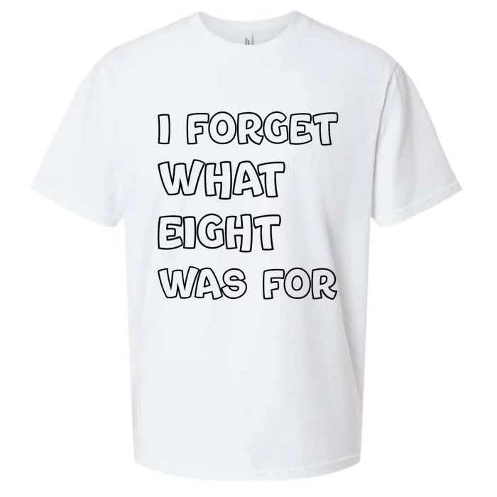 I Forget What Eight Was For Funny Sarcastic Sueded Cloud Jersey T-Shirt