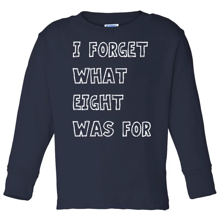 I Forget What Eight Was For Violent Femmes Kiss Off Toddler Long Sleeve Shirt