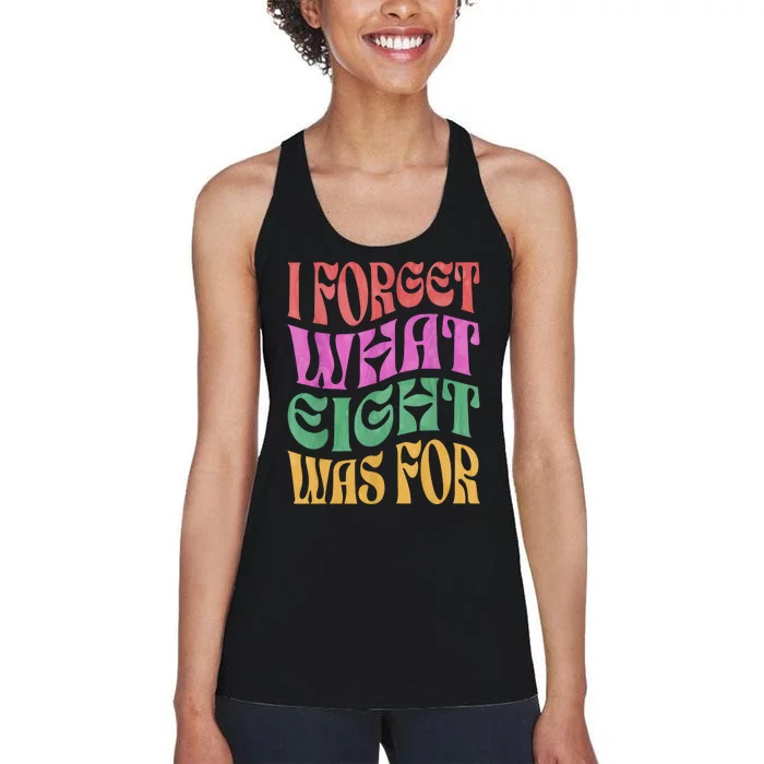 I Forget What 8 Was For Women's Racerback Tank