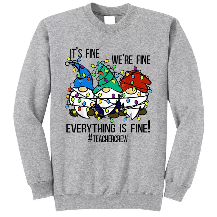 It's Fine We're Fine Everything Is Fine Gnomes TeacherCrew Tall Sweatshirt