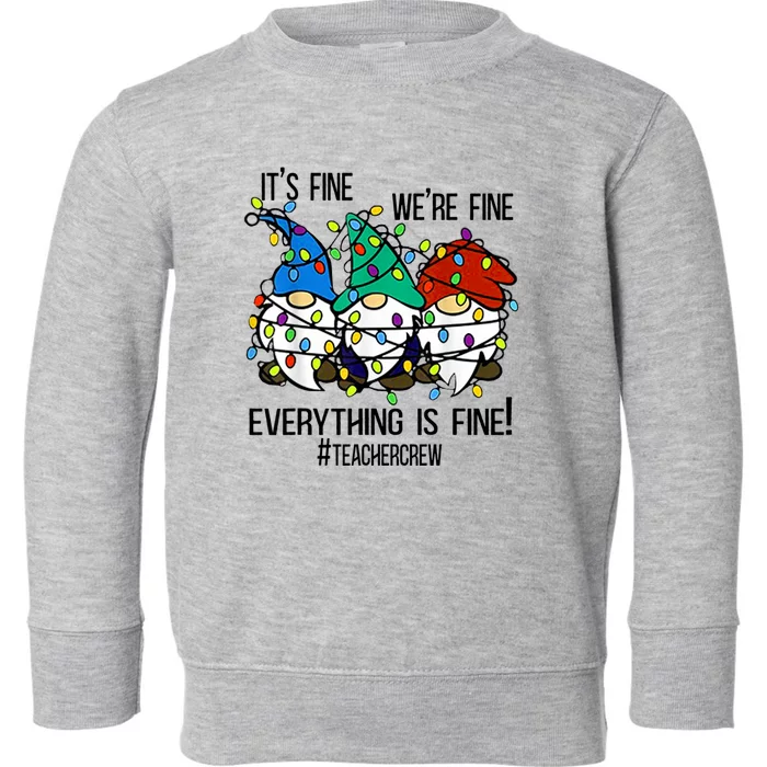 It's Fine We're Fine Everything Is Fine Gnomes TeacherCrew Toddler Sweatshirt