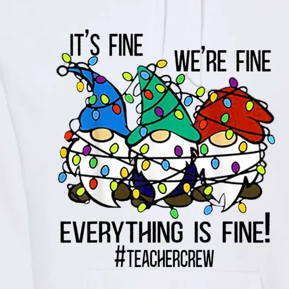 It's Fine We're Fine Everything Is Fine Gnomes TeacherCrew Premium Hoodie