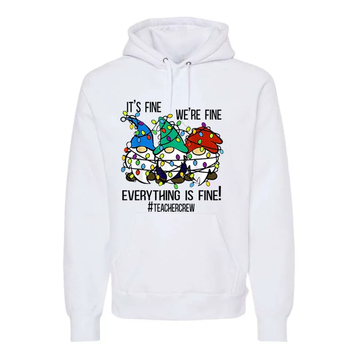 It's Fine We're Fine Everything Is Fine Gnomes TeacherCrew Premium Hoodie