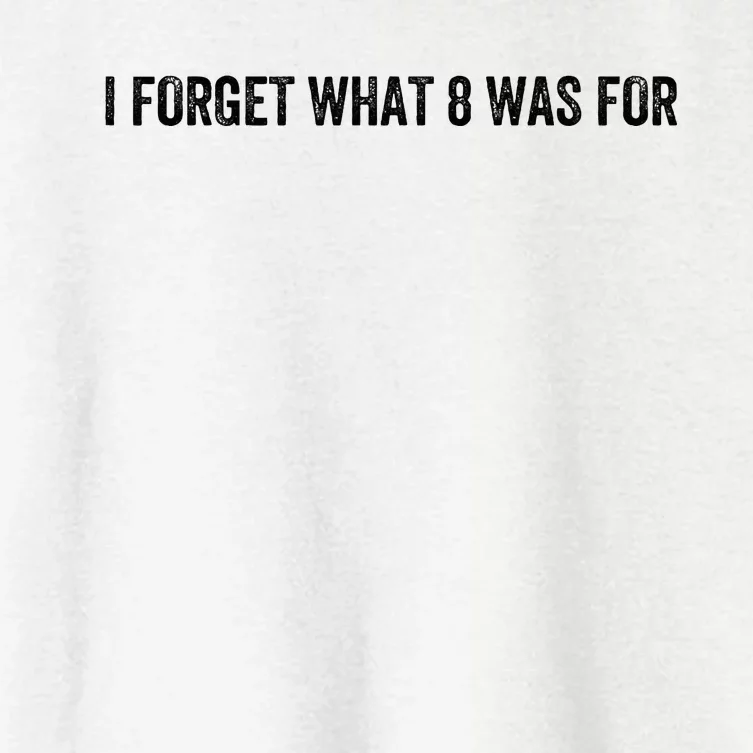 I Forget What 8 Was For Funny Quote Women's Crop Top Tee