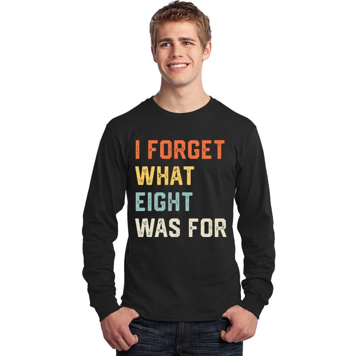 I Forget What 8 Was For Tall Long Sleeve T-Shirt