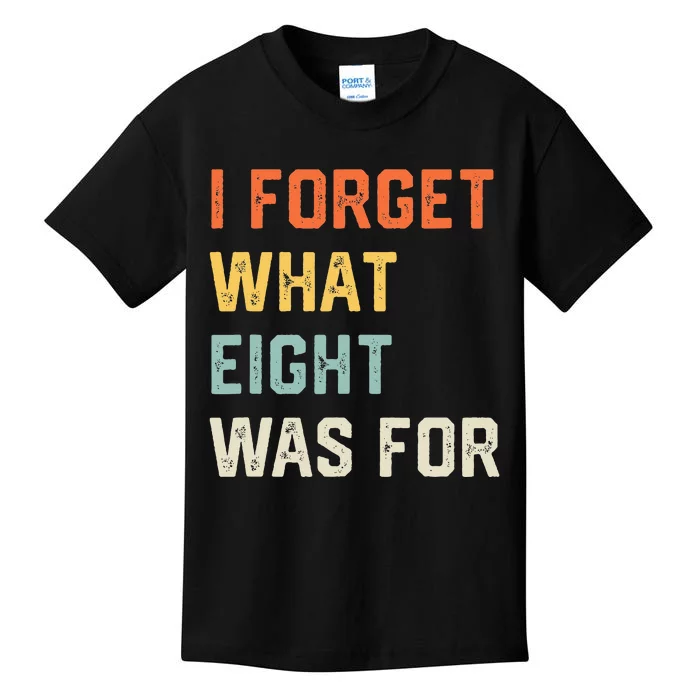 I Forget What 8 Was For Kids T-Shirt