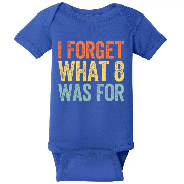 I Forget What 8 Was For Baby Bodysuit