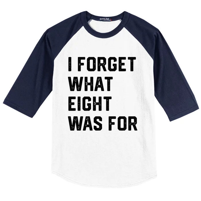 I Forget What 8 Was For Funny Saying Baseball Sleeve Shirt