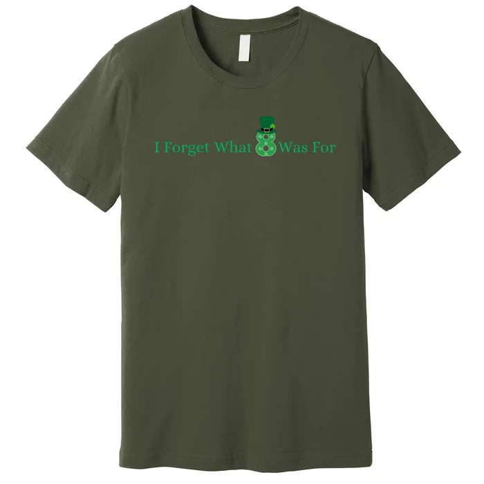 I Forget What 8 Was For St Patricks Day Premium T-Shirt