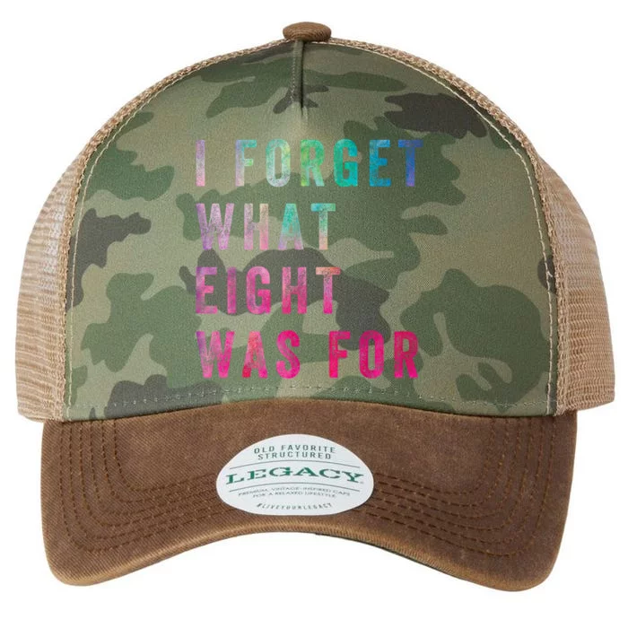 I Forget What 8 Was For Funny Saying Legacy Tie Dye Trucker Hat