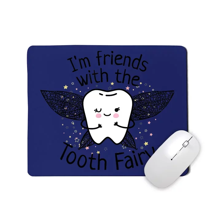 I'm Friends With The Tooth Fairy Funny Pediatric Dentist Mousepad