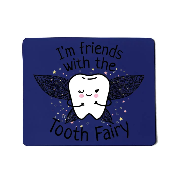 I'm Friends With The Tooth Fairy Funny Pediatric Dentist Mousepad