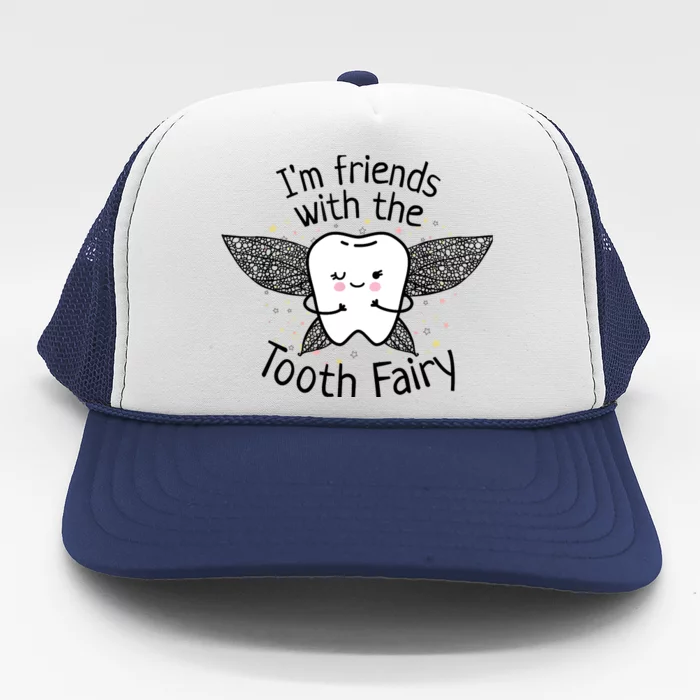 I'm Friends With The Tooth Fairy Funny Pediatric Dentist Trucker Hat