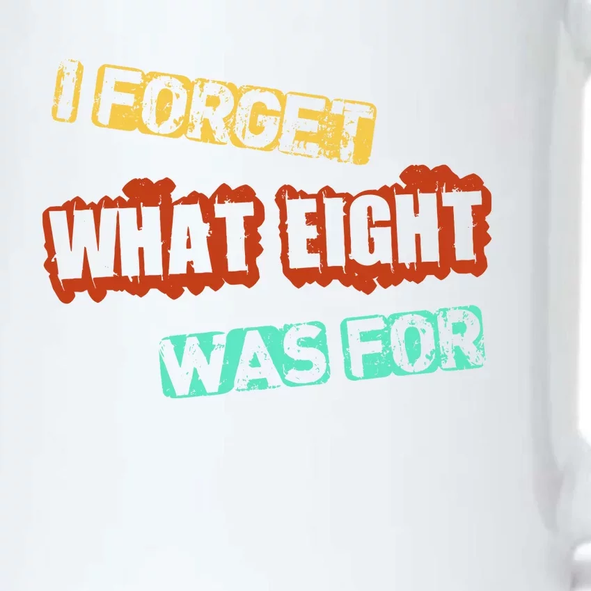 I Forget What Eight Was For Funny Sarcastic Black Color Changing Mug