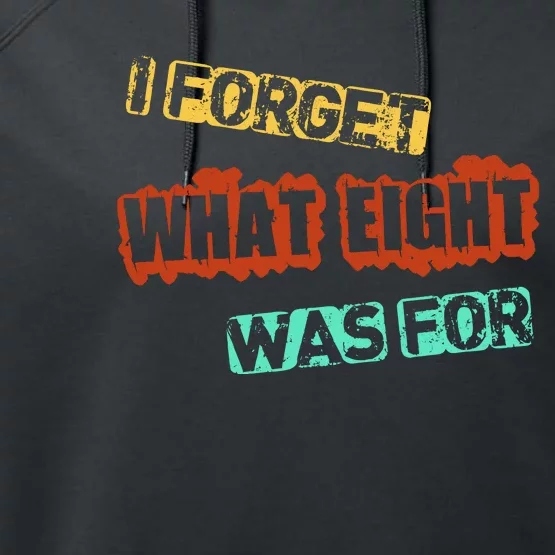 I Forget What Eight Was For Funny Sarcastic Performance Fleece Hoodie