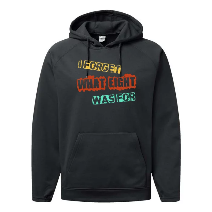 I Forget What Eight Was For Funny Sarcastic Performance Fleece Hoodie