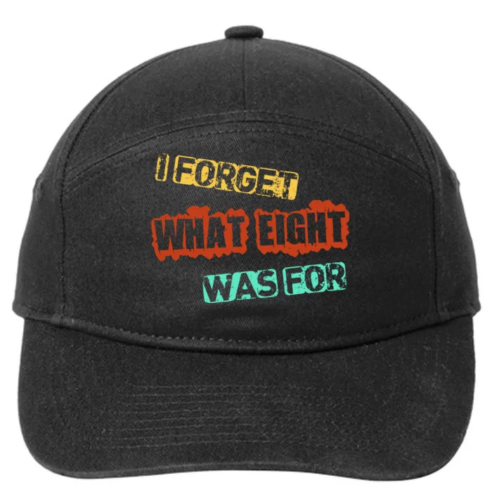 I Forget What Eight Was For Funny Sarcastic 7-Panel Snapback Hat