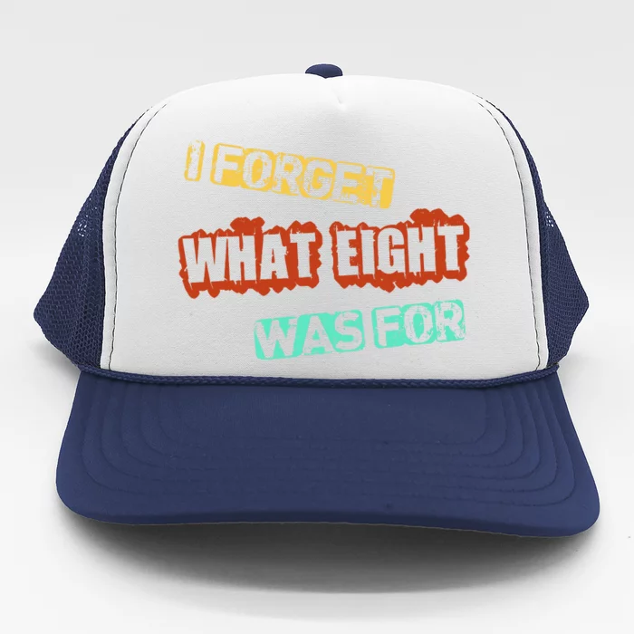 I Forget What Eight Was For Funny Sarcastic Trucker Hat