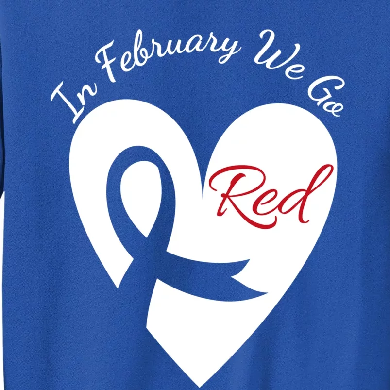 In February We Go Red Heart Disease Awareness American Month Great Gift Tall Sweatshirt