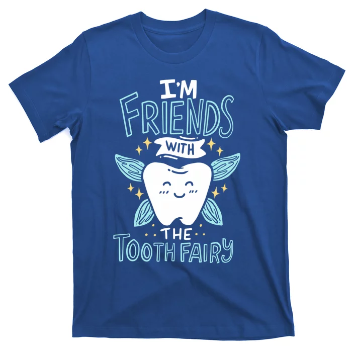 Im Friends With The Tooth Fairy Funny Dentist Gift T-Shirt