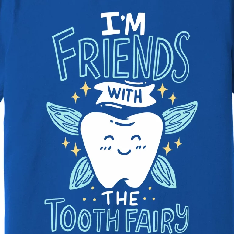 Im Friends With The Tooth Fairy Funny Dentist Gift Premium T-Shirt