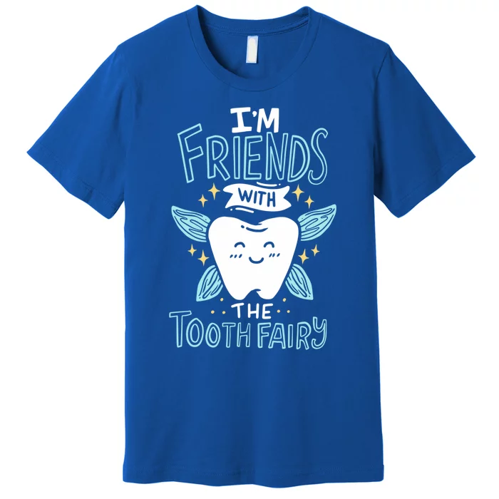 Im Friends With The Tooth Fairy Funny Dentist Gift Premium T-Shirt