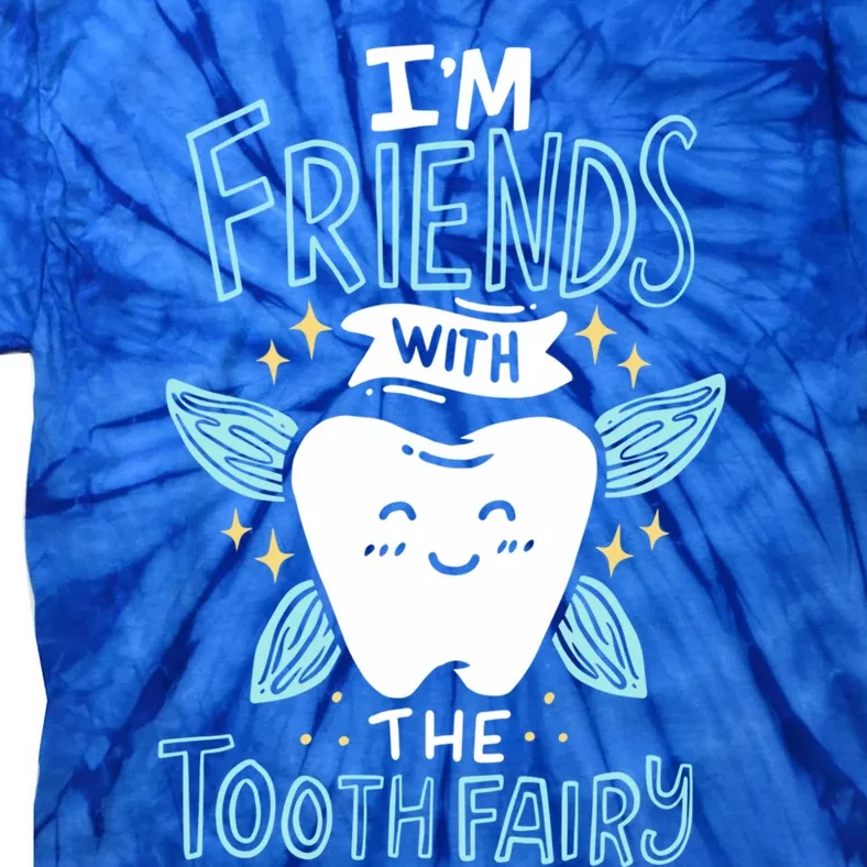 Im Friends With The Tooth Fairy Funny Dentist Gift Tie-Dye T-Shirt