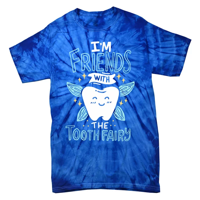 Im Friends With The Tooth Fairy Funny Dentist Gift Tie-Dye T-Shirt