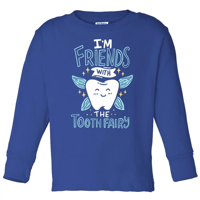 Im Friends With The Tooth Fairy Funny Dentist Gift Toddler Long Sleeve Shirt