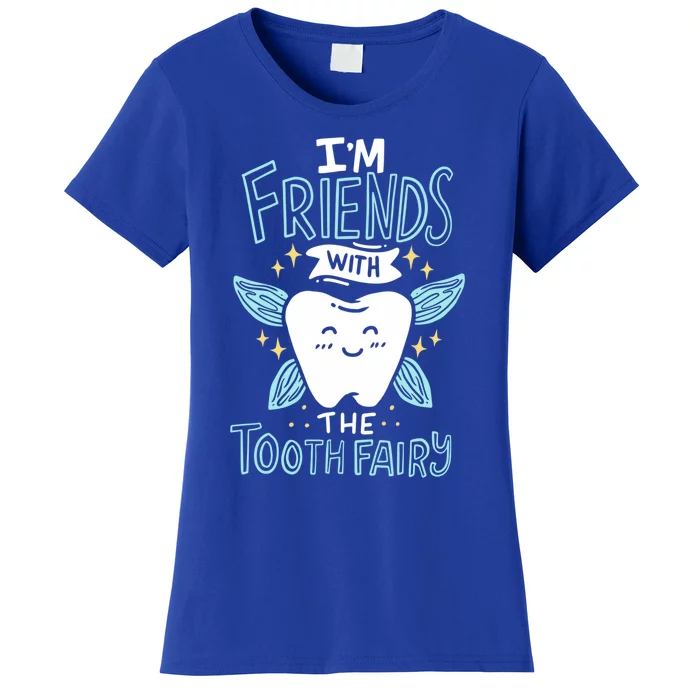 Im Friends With The Tooth Fairy Funny Dentist Gift Women's T-Shirt