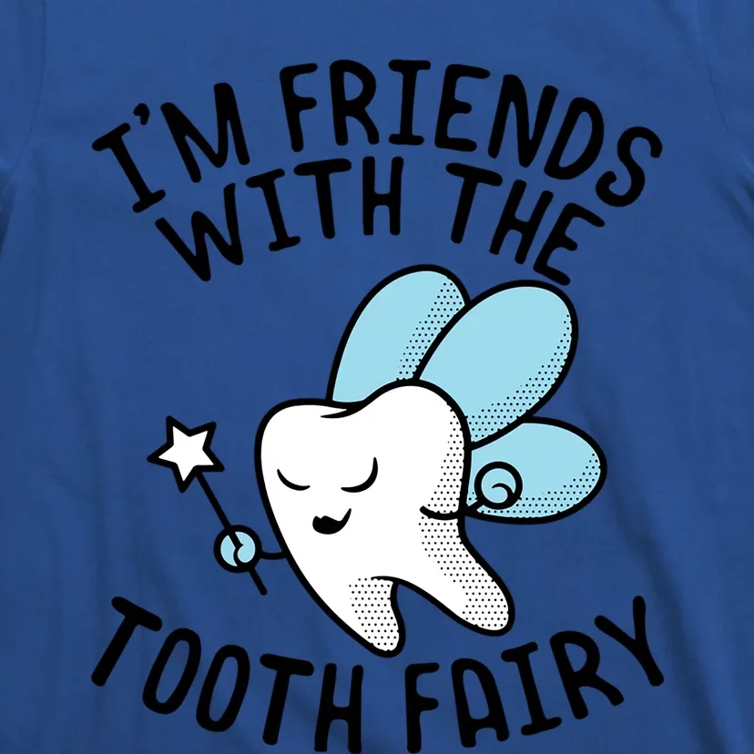 Im Friends With The Tooth Fairy Funny Dentist Gift T-Shirt