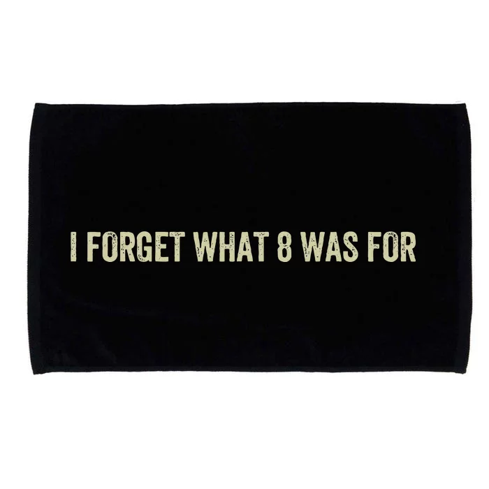 I Forget What 8 Was Microfiber Hand Towel