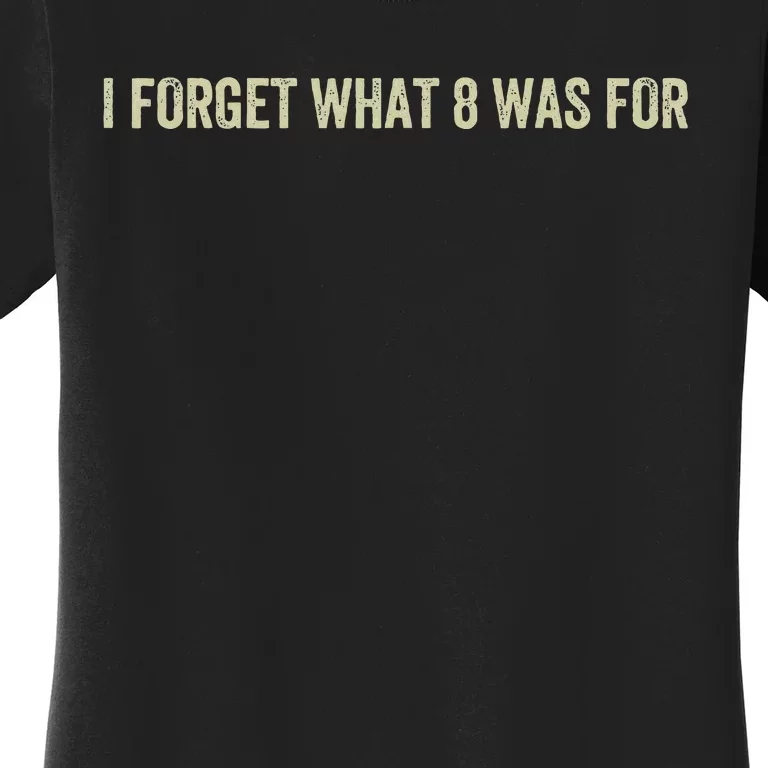 I Forget What 8 Was Women's T-Shirt