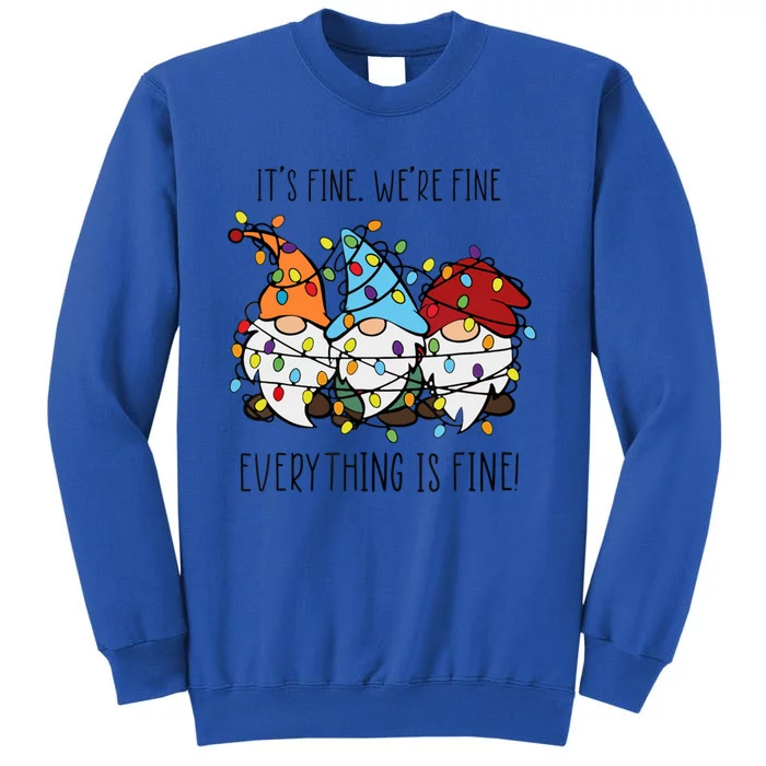 ItS Fine WeRe Fine Everything Is Fine Gnomes Teacher Xmas Cool Gift Tall Sweatshirt