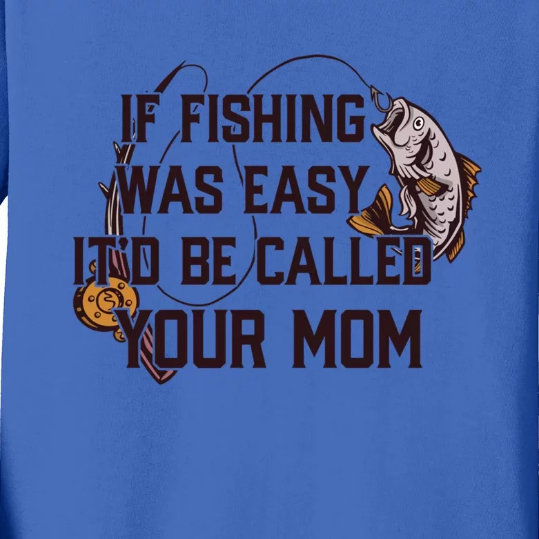 If Fishing Was Easy It'd Be Called Your Mom Funny Fish Meme Gift Kids Long  Sleeve Shirt