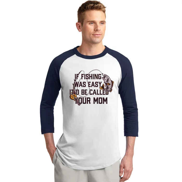 If Fishing Was Easy It'd Be Called Your Mom Funny Fish Meme Gift Baseball Sleeve Shirt