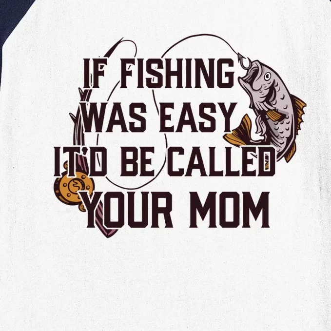 If Fishing Was Easy It'd Be Called Your Mom Funny Fish Meme Gift Baseball Sleeve Shirt